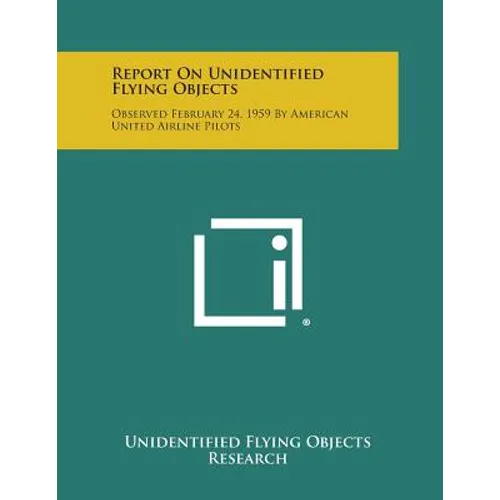Report on Unidentified Flying Objects: Observed February 24, 1959 by American United Airline Pilots
