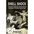 Shell Shock: Traumatic Neurosis and the British Soldiers of the First World War