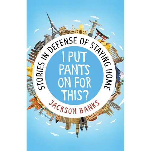I Put Pants On For This?: Stories in Defense of Staying Home