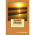 Cardiac Champs: How To Live A Healthy, Vigorous, Happy Life After A Heart Attack