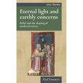 Eternal Light and Earthly Concerns: Belief and the Shaping of Medieval Society