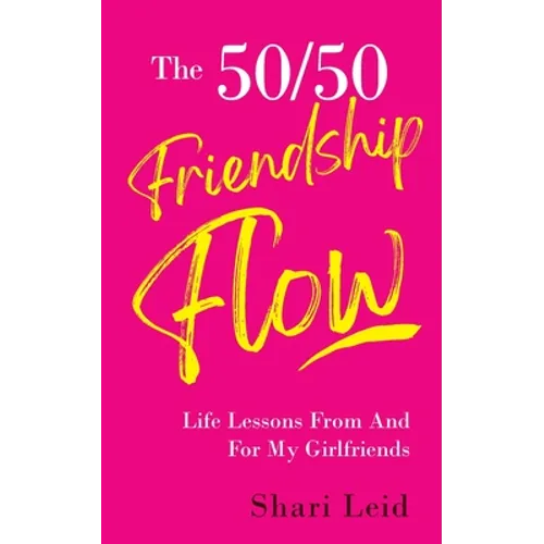 The 50/50 Friendship Flow: Life Lessons From And For My Girlfriends