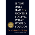 What would you do if you only had six months to live?