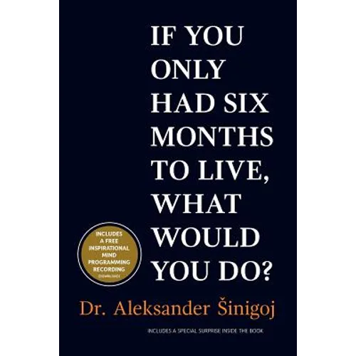 What would you do if you only had six months to live?