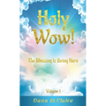 Holy Wow!: The Blessing Is Being Here