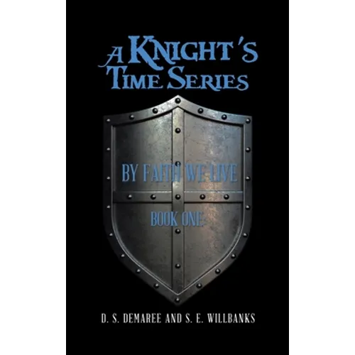 A Knight's Time Series: Book One: by Faith We Live