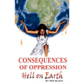 Consequences of Oppression: Hell on Earth