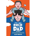 You Will Rock As a Dad!: The Expert Guide to Educating Boys, Raising Men, and Everything New Fathers Need to Know