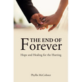 The End of Forever: Hope and Healing for the Hurting