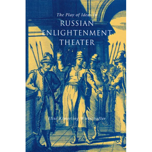 The Play of Ideas in Russian Enlightenment Theater