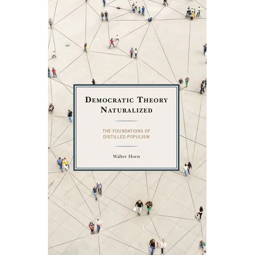 Democratic Theory Naturalized: The Foundations of Distilled Populism