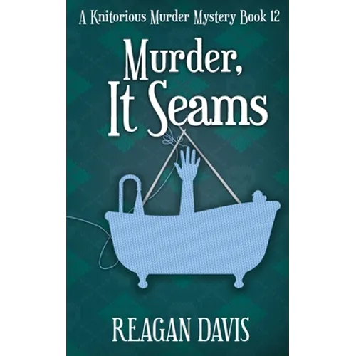 Murder, It Seams: A Knitorious Murder Mystery