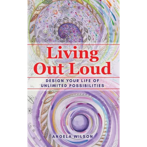 Living Out Loud: Design Your Life of Unlimited Possibilities