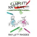 Claim it! Don't Blame It!: A Logical Adult's Guide to Happiness