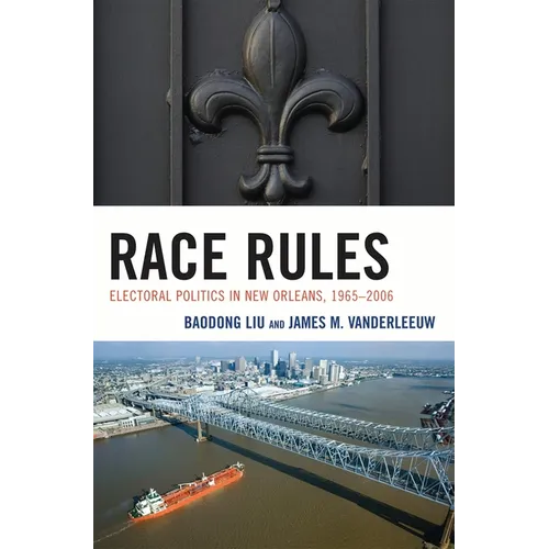 Race Rules: Electoral Politics in New Orleans, 1965-2006