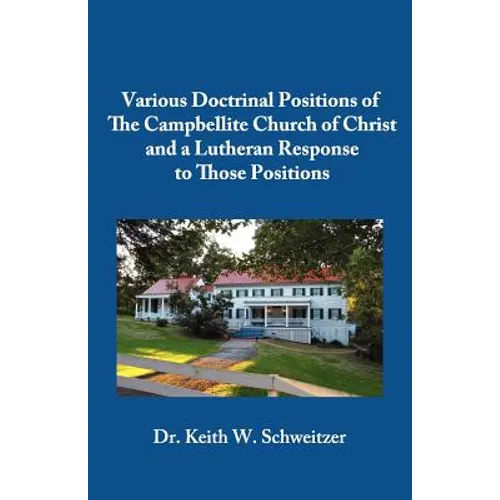 Various Doctrinal Positions of The Campbellite Church of Christ and a Lutheran Response to Those Positions