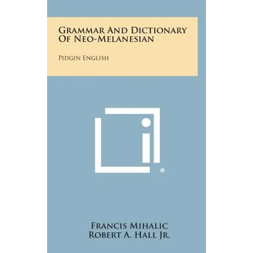 Grammar And Dictionary Of Neo-Melanesian: Pidgin English