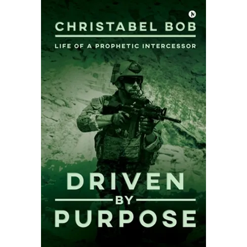 Driven By Purpose: Life of a Prophetic Intercessor