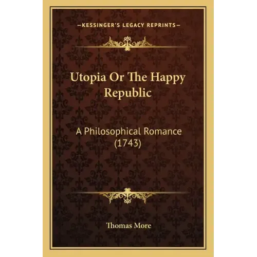 Utopia Or The Happy Republic: A Philosophical Romance (1743)