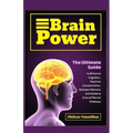 Brain Power: The Ultimate Guide to Enhance Cognition, Improve Concentration, Sharpen Memory and Achieve Overall Mental Wellness