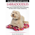 Labradoodles - The Owners Guide from Puppy to Old Age for Your American, British or Australian Labradoodle Dog