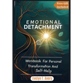 Emotional Detachment: Workbook For Personal Transformation And Self-Help