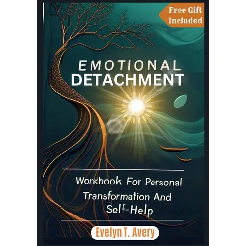 Emotional Detachment: Workbook For Personal Transformation And Self-Help