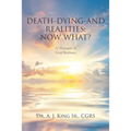 Death, Dying, and Realities: Now What?: Twelve Principles to Grief Resilience