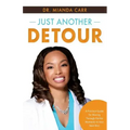 Just Another Detour: A Practical Guide for Moving through Painful Moments to Your Next Win!