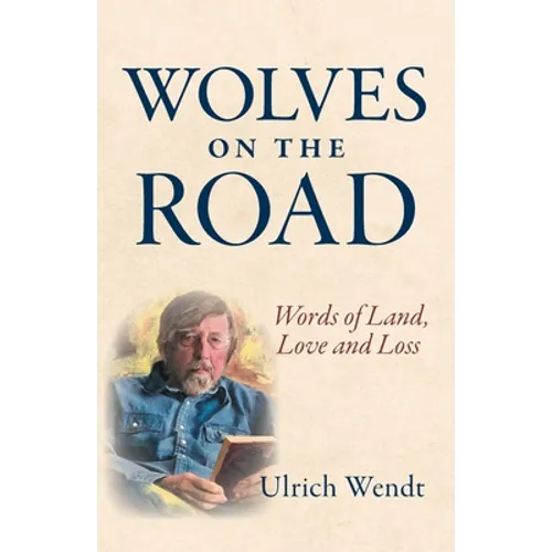 Wolves on the Road: Words of Land, Love and Loss