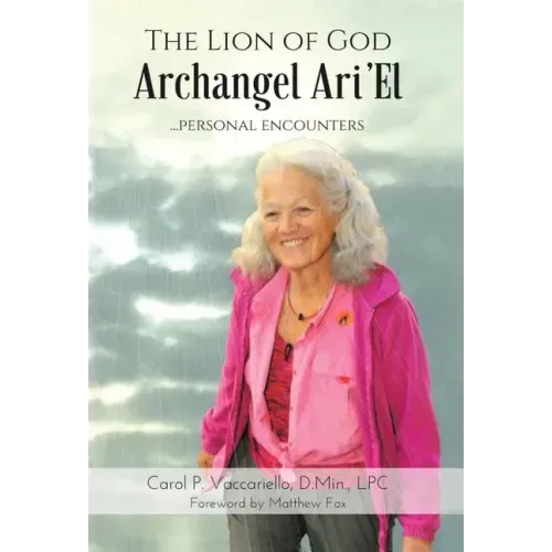 The Lion of God Archangel Ari'El: ...Personal Encounters