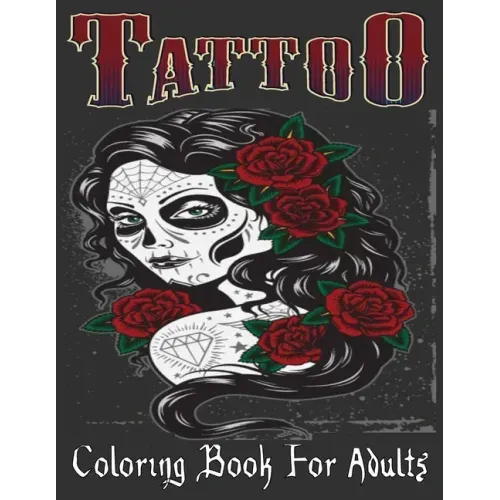 Tattoo Coloring Book For Adults: Over 205 Coloring Pages For Adult Relaxation With Beautiful Modern Tattoo Designs Such As Sugar Skulls, Hearts, Roses