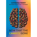 Now That the Candy's Gone: Mastering the Art of Self-Confidence
