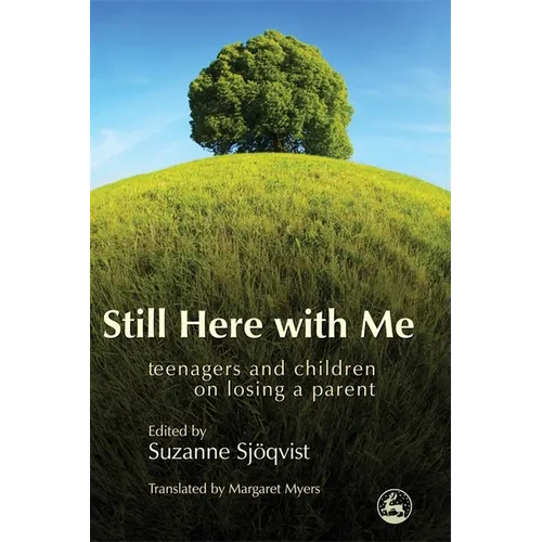 Still Here with Me: Teenagers and Children on Losing a Parent