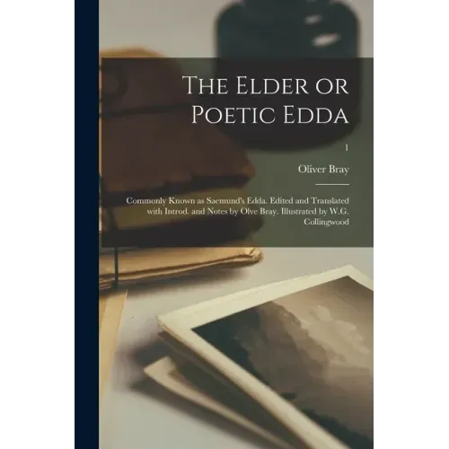 The Elder or Poetic Edda; Commonly Known as Saemund's Edda. Edited and Translated With Introd. and Notes by Olve Bray. Illustrated by W.G. Collingwood