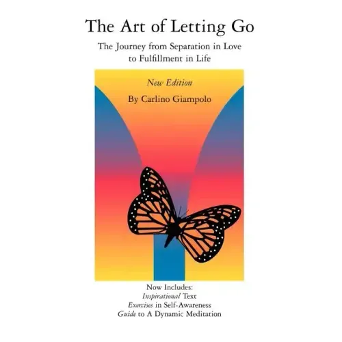 The Art of Letting Go: The Journey from Separation in Love to Fulfillment in Life