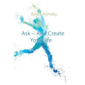 Ask and Create your Life
