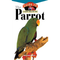 The Parrot: An Owner's Guide to a Happy Healthy Pet