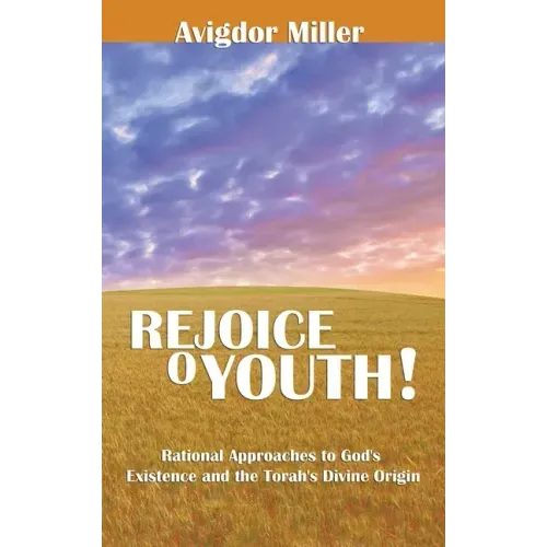 Rejoice O Youth: Rational Approaches to God's Existence and the Torah's Divine Origin
