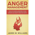 Anger Management: The 21-Day Mental Makeover to Take Control of Your Emotions and Achieve Freedom from Anger, Stress, and Anxiety (Pract