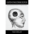 God Is Unconscious: Psychoanalysis and Theology