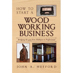 How to start a Woodworking Business: Bridging the gap from Hobbyist to Professional - Paperback