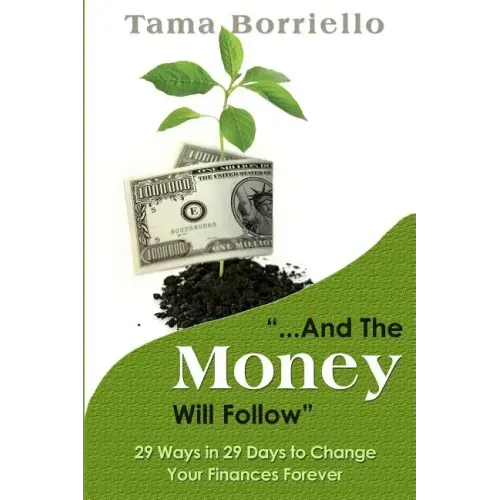 And The Money Will Follow: 29 Ways in 29 Days to Change Your Finances Forever