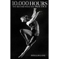 10,000 Hours: You Become What You Practice