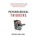 Psychological Triggers: Human Nature, Irrationality, and Why We Do What We Do. The Hidden Influences Behind Our Actions, Thoughts, and Behaviors.