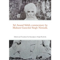 Srī Anand Sāhib commentary by Mahant Ganeshā Singh Nirmalā.: Edited and Translated by Kamalpreet Singh Pardeshi.