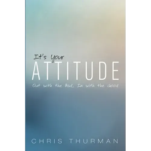 It's Your Attitude: Out with the Bad, in with the Good
