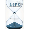 Life in Half a Second: How to Achieve Success Before It's Too Late