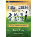 The Body Ecology Guide To Growing Younger: Anti-Aging Wisdom for Every Generation