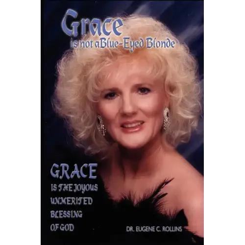 Grace Is Not A Blue-Eyed Blonde: Grace is the Joyous Unmerited Blessing of God